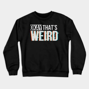 Okay That's Weird - Glitch and Typography Crewneck Sweatshirt